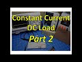 Constant Current Load: Part 2