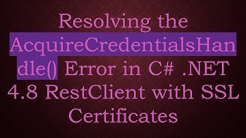 Resolving the AcquireCredentialsHandle() Error in C#  .NET 4.8 RestClient with SSL Certificates