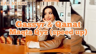 Gassyr & Qanat - Maqta Qyz (speed up) | Гүл алып үй жағына барсам бола ма?🌹