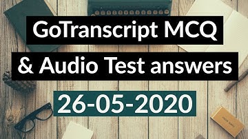 Gotranscript - Go Transcript Test Answers 26 May 2020 | gotranscript test answer 2020 | Passed!