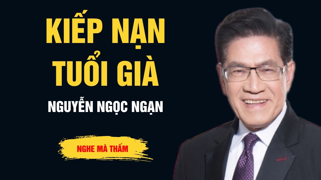 Cực Hay Nguyễn Ngọc Ngạn - Kiếp Nạn Tuổi Già - Ngọc Ngạn Radio