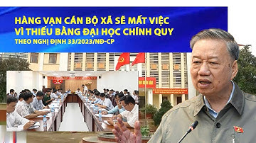 Hàng Vạn Cán Bộ Xã Sẽ Mất Việc Vì Thiếu Bằng Đại Học Chính Quy - Theo Nghị định 33/2023/NĐ-CP