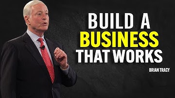 How To Build A Business That Works | Brian Tracy Motivational Speech