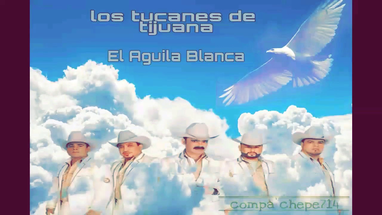 Los Tucanes De Tijuana(El Aguila Blanca) YouTube