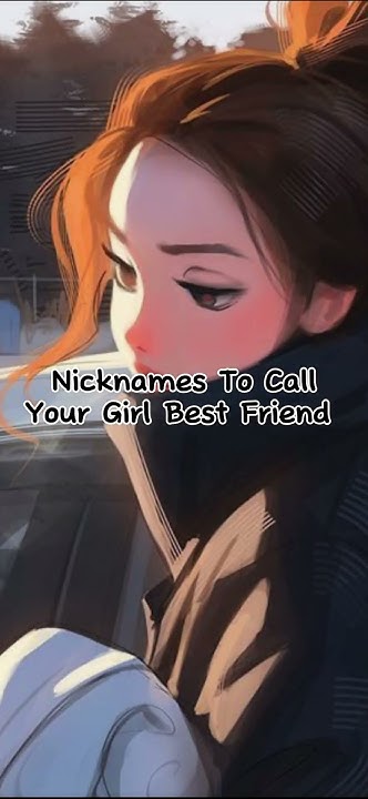 part-16-nicknames-to-call-your-girl-best-friend-capcut-nicknames