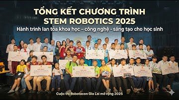 TỔNG KẾT CHƯƠNG TRÌNH STEM ROBOTICS 2025 | Hành trình lan tỏa khoa học & sáng tạo cho học sinh