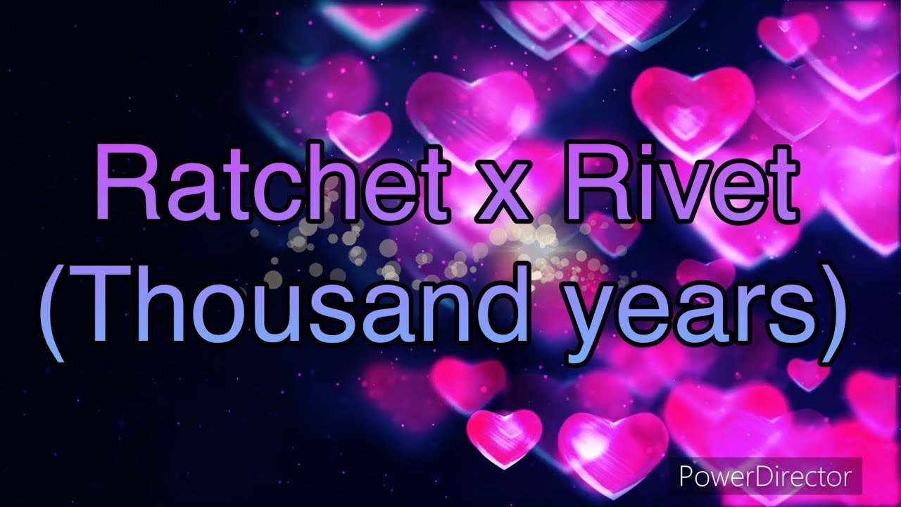 Ratchet x Rivet (Thousand years)￼