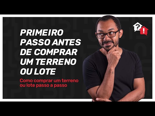 Como comprar um terreno ou lote: Primeiro passo 