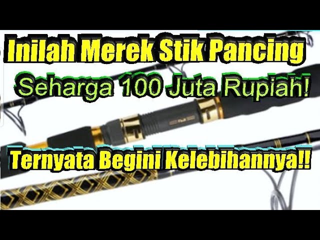 Stik Pancing Seharga 100 Juta Rupiah Mereknya Apa Yah Youtube Stik Pancing Seharga 100 Juta Rupiah Mereknya Apa Yah Youtube