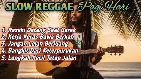 Slow Reggae Pagi Hari 2025 | Lagu Semangat Pagi, Motivasi Hidup, Kerja Keras, Rezeki, Bangkit
