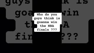 Who do you think is goanna win the NBA finals ???