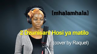 [mhalamhala] 2 dzunisani hosi ya matilo (cover by Raquel)