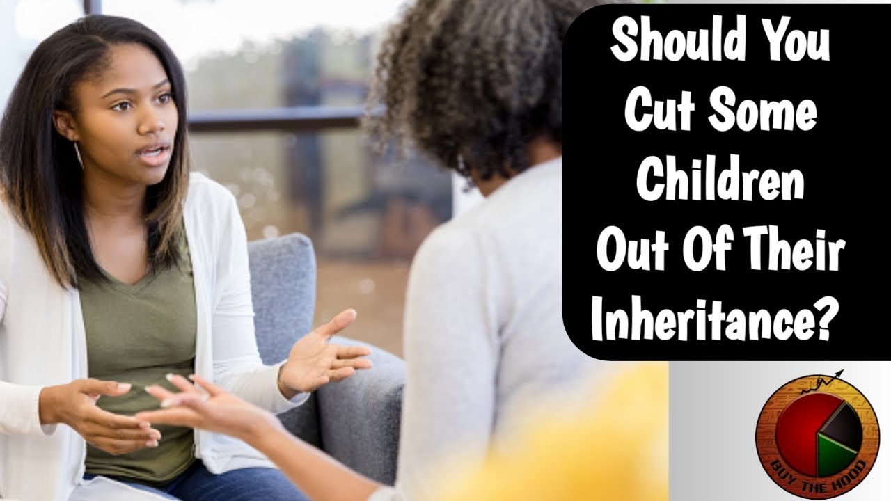 Should You Cut Some Children Out Of Their Inheritance?