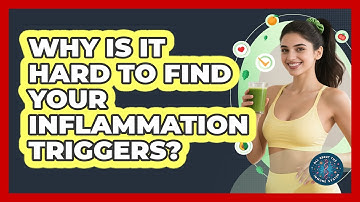 Why Is It Hard To Find Your Inflammation Triggers? - All About the Immune System