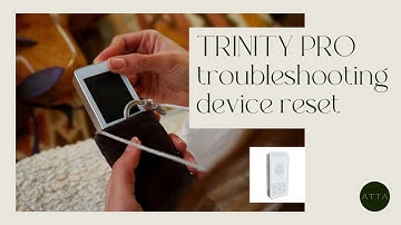 TRINITY PRO at ATTA  - TROUBLESHOOTING & DEVICE RESET