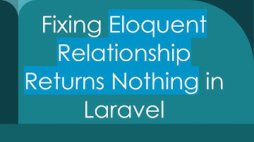 Fixing Eloquent Relationship Returns Nothing in Laravel