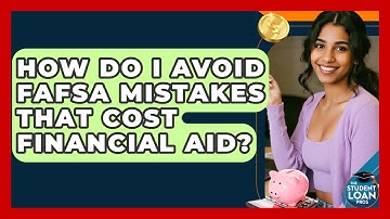 How Do I Avoid FAFSA Mistakes That Cost Financial Aid? - The Student Loan Pros