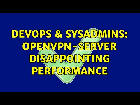 DevOps & SysAdmins: OpenVPN-server disappointing performance (2 Solutions!!)