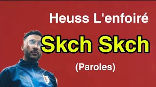Heuss L'enfoiré - Skch Skch (Paroles +Audio)
