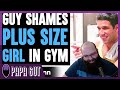 "Guy SHAMES PLUS SIZE GIRL In Gym, He Lives To Regret It" - Dhar Mann