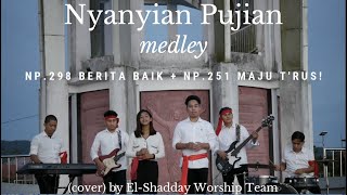 Nyanyian Pujian medley - NP.298 Berita Baik NP.251 Maju T'rus! (cover) by El-Shadday Worship Team