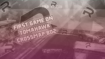 FIRST GAME ON TOMAHAWK CROSSMAP BO2