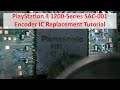 PlayStation 4 1200-Series SAC-001 HDMI Encoder IC MN864729 Replacement Tutorial