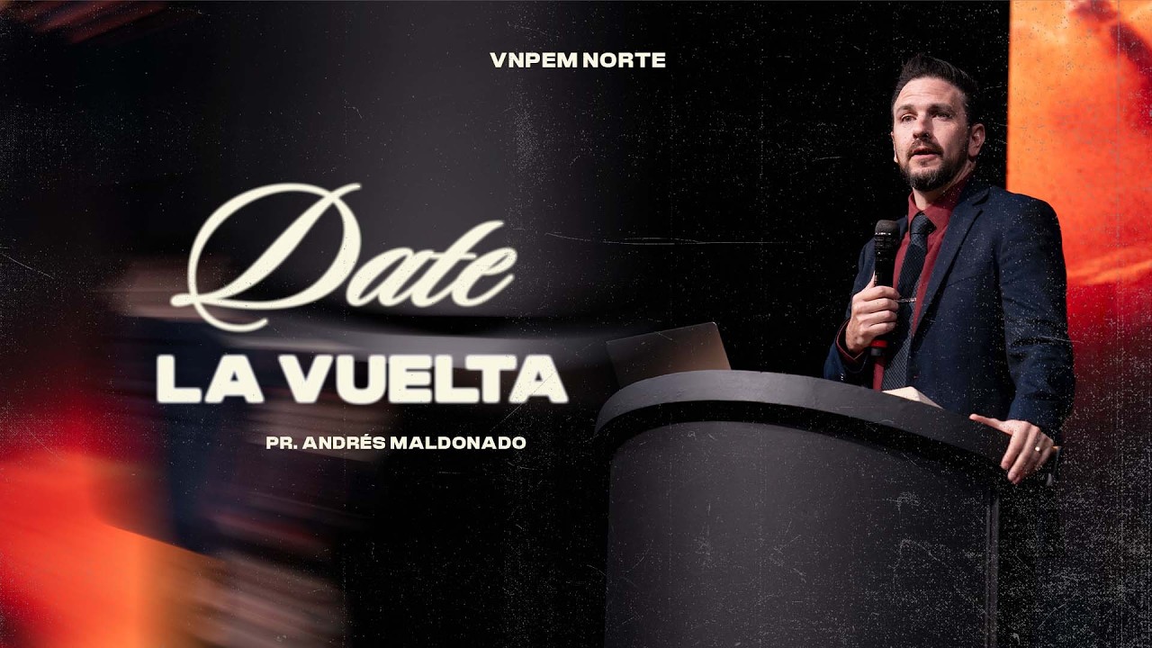 Date la vuelta | Pr. Andrés Maldonado | VNPEM NORTE