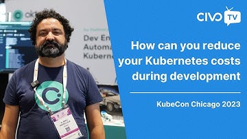 How can you Reduce your Kubernetes Costs during Development - KubeCon NA 23 Insights - Civo TV