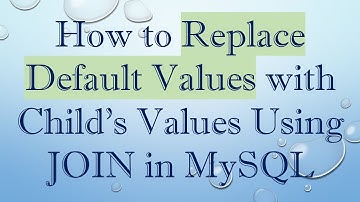 How to Replace Default Values with Child
