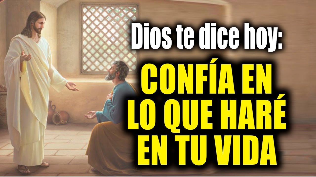 DIOS TE DICE HOY - CONFÍA EN LO QUE HARÉ EN TU VIDA - YouTube