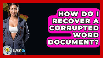 How Do I Recover A Corrupted Word Document? - LearnToDIY360.com