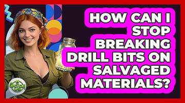 How Can I Stop Breaking Drill Bits On Salvaged Materials? - The Upcycle Lab