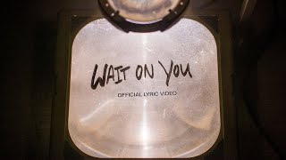 Video thumbnail of "Wait On You | Official Lyric Video | Elevation Worship & Maverick City"