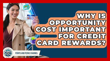 Why Is Opportunity Cost Important For Credit Card Rewards? - Points and Perks Channel