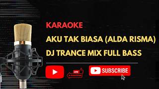 KARAOKE AKU TAK BIASA ALDA RISMA DJ TRANS VERSION