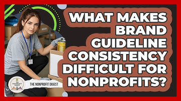 What Makes Brand Guideline Consistency Difficult For Nonprofits? - The Nonprofit Digest