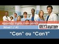 Inglês com Grey&#39;s Anatomy: Can ou Can&#39;t