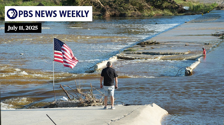 PBS News Weekly: A close look at the deadly Texas floods, Trump’s ‘big bill’ | July 11, 2025