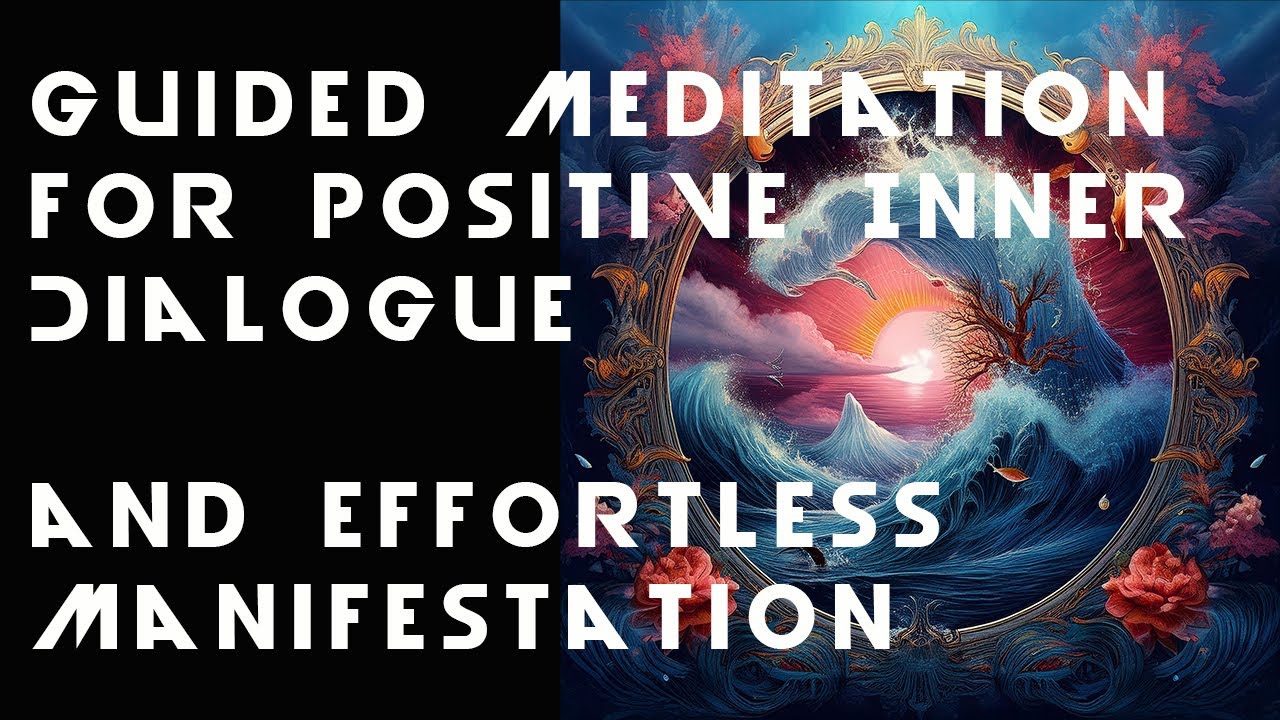 Guided Meditation for Positive Inner Dialogue and Effortless ...