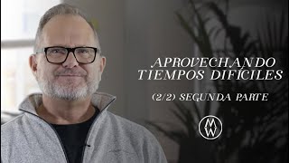 Marcos Witt - Aprovechando Tiempos Difíciles (2/2) Segunda Parte - Desarrollo Personal