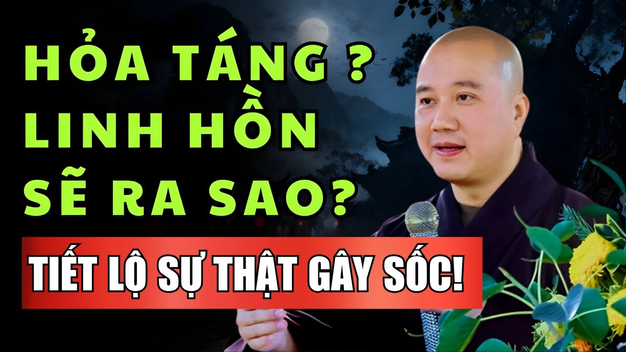 Những Người Được HỎA TÁNG Không Có KIẾP SAU, VÀ BÍ MẬT LỚN VỀ SÁU CÕI LUÂN HỒI... Thầy Pháp Hòa