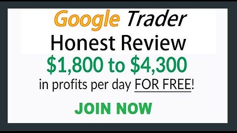 Google Trader Review - Google Trader Software a Scam Or Legit?
