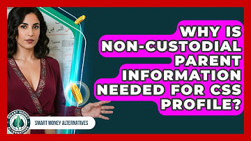 Why Is Non-custodial Parent Information Needed For CSS Profile? - Smart Money Alternatives