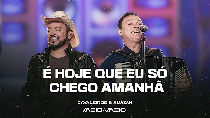 É Hoje Que Eu Só Chego Amanhã - Cavaleiros do Forró e Amazan (DVD Cavaleiros Meio a Meio)