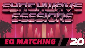Synthwave Sessions 20: EQ Matching