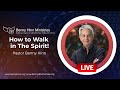 How to Walk in The Spirit!