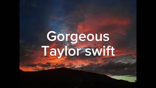 Gorgeous, Taylor swift with lyrics