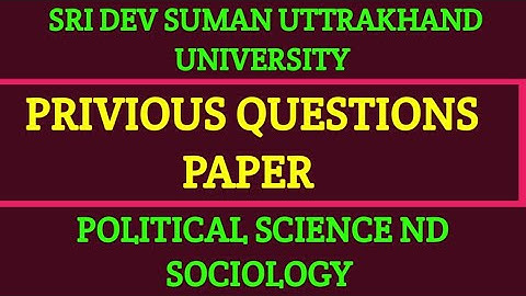 PRIVIOUS QUESTIONS PAPER POLITICAL SCIENCE ND SOCIOLOGY SRI DEV SUMAN UTTRAKHAND UNIVERSITY 15/18/19