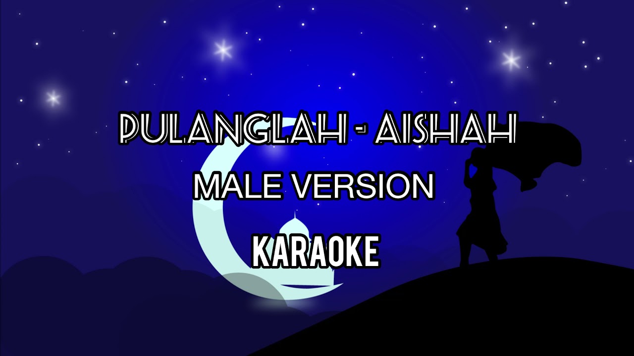 PULANGLAH - AISHAH | MALE VERSION KARAOKE | Lagu Raya